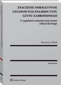 Znaczenie normatywne ustawowych znamion typu czynu zabronionego Sławomir Żółtek - Prawo Znaczenie normatywne ustawowych znamion typu czynu zabronionego Sławomir Żółtek - Prawo - miniaturka - grafika 1