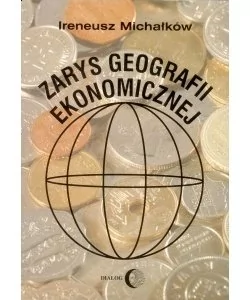 Zarys geografii ekonomicznej - Nauki przyrodnicze - miniaturka - grafika 1