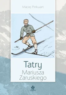 Wagant Tatry Mariusza Zaruskiego - Maciej Pinkwart - Wywiady, wspomnienia - miniaturka - grafika 1