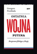 E-booki - literatura faktu - Ostatnia wojna Putina. Rozprawa filologa z Rosją (e-book) - miniaturka - grafika 1