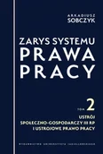 Prawo - Zarys systemu prawa pracy. Tom II. Ustrój społeczno-gospodarczy III RP i ustrojowe prawo pracy - miniaturka - grafika 1