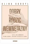 Poradniki hobbystyczne - Dobry rodzic wewnętrzny, czyli jak stworzyć pełną troski i miłości relację ze sobą - Alina Sordyl - miniaturka - grafika 1