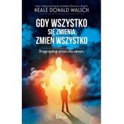 Poradniki hobbystyczne - Laurum Gdy wszystko się zmienia, zmień wszystko. Droga spokoju przez czas zamętu - Neale Donald Walsch - miniaturka - grafika 1