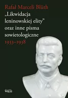 Podręczniki dla szkół wyższych - Biblioteka Więzi Likwidacja leninowskiej elity. Oraz inne pisma sowietologiczne - RAFAŁ MARCELI BLUTH - miniaturka - grafika 1