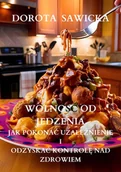 E-booki - poradniki - Wolność od jedzenia. Jak pokonać uzależnienie i odzyskać kontrolę nad zdrowiem - miniaturka - grafika 1