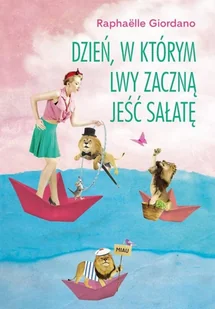 DZIEŃ W KTÓRYM LWY ZACZNĄ JEŚĆ SAŁATĘ RAPHAELLE GIORDANO - Psychologia - miniaturka - grafika 2