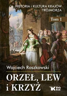 Orzeł, lew i krzyż. Historia i kultura krajów Trójmorza. Tom 1 - Kulturoznawstwo i antropologia - miniaturka - grafika 1