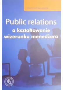 Public relations a ksztatowanie wizerunku menedera - Felietony i reportaże - miniaturka - grafika 2