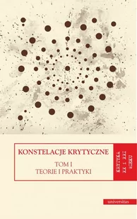 UNIVERSITAS Konstelacje krytyczne Tom 1 Teorie i praktyki. Tom 2 Antologie - Dorota Kozicka, Monika Świerkosz, Katarzyna Trzec - Pomoce naukowe - miniaturka - grafika 1