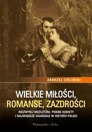 E-booki - historia - Wielkie miłości, romanse, zazdrości. Niezwykli mężczyźni, piękne kobiety i największe skandale w historii Polski - miniaturka - grafika 1