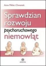 Sprawdzian rozwoju psychoruchowego niemowlat - Anna Mikler-Chwastek