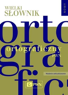 Wydawnictwo Naukowe PWN Wielki słownik ortograficzny PWN z zasadami pisowni i interpunkcji. - Wydawnictwo Naukowe PWN - Filologia i językoznawstwo - miniaturka - grafika 1