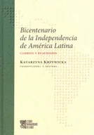 Eseje - (red.) Katarzyna Krzywicka Bicentenario de la independencia de america latina cambios y realidades - miniaturka - grafika 1