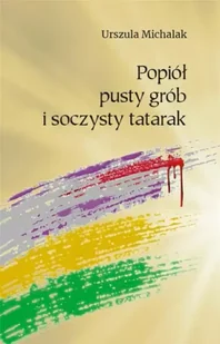 Popiół, pusty grób i soczysty tatarak - Urszula Michalak - Poezja - miniaturka - grafika 1