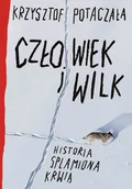 Felietony i reportaże - Człowiek i wilk. Historia splamiona krwią - miniaturka - grafika 1