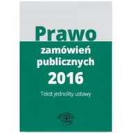 Prawo - WIEDZA I PRAKTYKA Prawo zamówień publicznych 2016. Tekst jednolity ustawy - Opracowanie zbiorowe - miniaturka - grafika 1