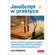 Webmasterstwo - Lynn Beighley JavaScript w praktyce Stwórz twitterowego bota system sygnalizacyjny LED i inne projekty z użyciem - miniaturka - grafika 1