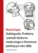 Filologia i językoznawstwo - Sublingualis. Problemy i poetyki dyskursu medycznego w literaturze polskiej po roku 1989 - miniaturka - grafika 1