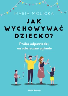 Jak wychowywać dziecko$315 Maria Molicka - E-booki - poradniki - miniaturka - grafika 2