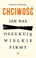 Eseje - Chciwość Jak nas oszukują wielkie firmy Paweł Reszka - miniaturka - grafika 1