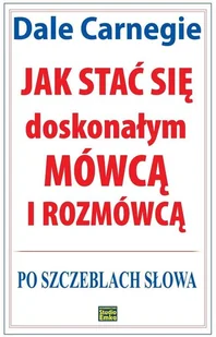 Studio Emka Jak stać się doskonałym mówcą i rozmówcą. Po szczeblach słowa - Dale Carnegie - Psychologia - miniaturka - grafika 2