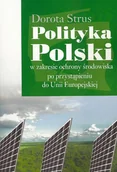 Podręczniki dla szkół wyższych - Polityka Polski w zakresie ochrony środowiska po przystąpieniu do Unii Europejskiej - Dorota Strus - miniaturka - grafika 1