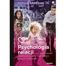 Psychologia relacji, czyli jak budować świadome związki z partnerem, dziećmi i rodzicami - Psychologia Psychologia relacji, czyli jak budować świadome związki z partnerem, dziećmi i rodzicami - Psychologia - miniaturka - grafika 1