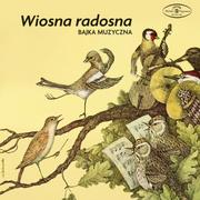 Wiosna radosna. Bajka muzyczna