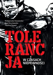 Tolerancja w czasach niepewności Kossowska Małgorzata Szumowska Ewa Szwed Paulina - Psychologia - miniaturka - grafika 1