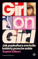 Felietony i reportaże - Girl on Girl. Jak popkultura zwróciła kobiety przeciw sobie - miniaturka - grafika 1
