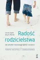 GWP PROFESJONALNE Radość Rodzicielstwa. Jak odnaleźć równowagę, spokój i szczęście, stosując techniki terapii akceptacji i zaangażowania Coyne Lisa W., Murrell Amy R. - Poradniki psychologiczne - miniaturka - grafika 2
