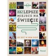 Książki podróżnicze - NAJLEPSZE MIEJSCE NA ŚWIECIE BY BYĆ W NIM DZIŚ Opracowanie zbiorowe - miniaturka - grafika 1