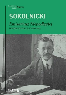 Emisariusz Niepodległej Wspomnienia Z Lat 1896-1919 Michał Sokolnicki - Biografie i autobiografie - miniaturka - grafika 2