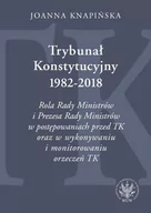 Polityka i politologia - Knapińska Joanna Trybunał Konstytucyjny 1982-2018. Rola Rady Ministrów i Prezesa Rady Ministrów w postępowaniach prze - miniaturka - grafika 1