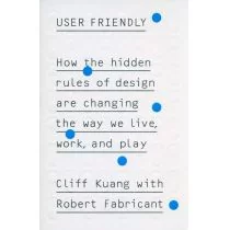 Cliff Kuang; Robert Fabricant User Friendly - Obcojęzyczne książki o kulturze i sztuce - miniaturka - grafika 1