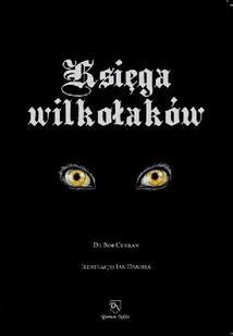 Księga wilkołaków. Przewodnik po zmiennokształtnych, likantropach i zwierzołakach - Literatura popularno naukowa dla młodzieży - miniaturka - grafika 1