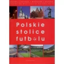 zbiorowa Praca Polskie stolice futbolu - Albumy - historia - miniaturka - grafika 1