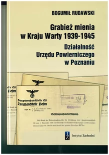 Grabież mienia w Kraju Warty 1939-1945 Działalność Urzędu Powierniczego w Poznaniu Bogumił Rudawski - Felietony i reportaże - miniaturka - grafika 1