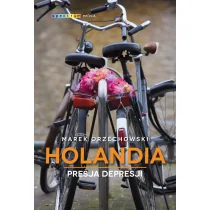 Marek Orzechowski Holandia Presja depresji - Książki podróżnicze Marek Orzechowski Holandia Presja depresji - Książki podróżnicze - miniaturka - grafika 1