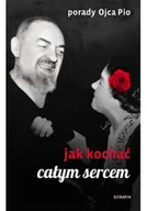 Religia i religioznawstwo - Porady Ojca Pio. Jak kochać całym sercem - miniaturka - grafika 1