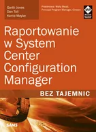 Książki o programowaniu - APN PROMISE Raportowanie w System Center Configuration Manager Bez tajemnic - Garth Jones, Dan Toll, Kerrie Meyler - miniaturka - grafika 1