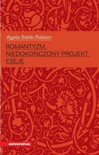 Romantyzm niedokończony projekt Eseje Agata Bielik-Robson - Eseje Romantyzm niedokończony projekt Eseje Agata Bielik-Robson - Eseje - miniaturka - grafika 2