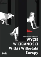 Książki o kulturze i sztuce - Wycie w ciemności. Wilki i wilkołaki Europy - BARTŁOMIEJ GRZEGORZ SALA - miniaturka - grafika 1