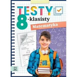 Aksjomat MATEMATYKA. TESTY 8-KLASISTY - Pozostałe książki - miniaturka - grafika 1