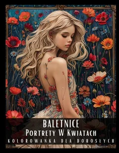 Kolorowanka dla dorosłych. Baletnice. Portrety w kwiatach - E-booki - kultura i sztuka - miniaturka - grafika 1
