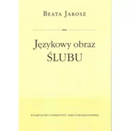 Publicystyka - UMCS Wydawnictwo Uniwersytetu Marii Curie-Skłodows Językowy obraz ślubu - Beata Jarosz - miniaturka - grafika 1