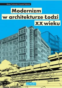 Błażej Ciarkowski; Krzysztof Stefański Modernizm w architekturze Łodzi XX wieku - Historia Polski - miniaturka - grafika 2