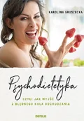 Poradniki hobbystyczne - Psychodietetyka czyli jak wyjść z błędnego koła odchudzania Gruszecka Karolina - miniaturka - grafika 1