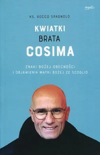 ks. Rocco Spagnolo Kwiatki brata Cosima Znaki Bożej obecności i objawienia Matki Bożej ze Scoglio - Religia i religioznawstwo - miniaturka - grafika 2