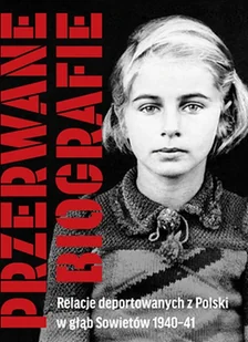 Przerwane Biografie Relacje Deportowanych Z Polski W Głąb Sowietów 1940-41 Ewa Kołodziejska - Publicystyka - miniaturka - grafika 2